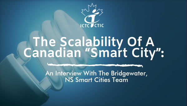 The Scalability of a Canadian “Smart City”: An Interview with the Bridgewater, NS Smart Cities Team